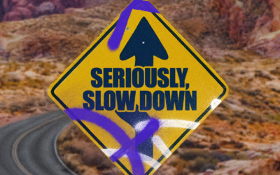 Seriously, Slow Down